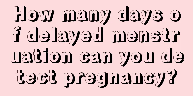 How many days of delayed menstruation can you detect pregnancy?