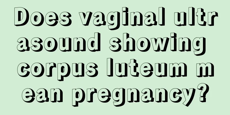 Does vaginal ultrasound showing corpus luteum mean pregnancy?