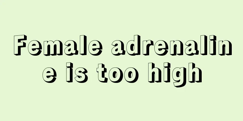 Female adrenaline is too high