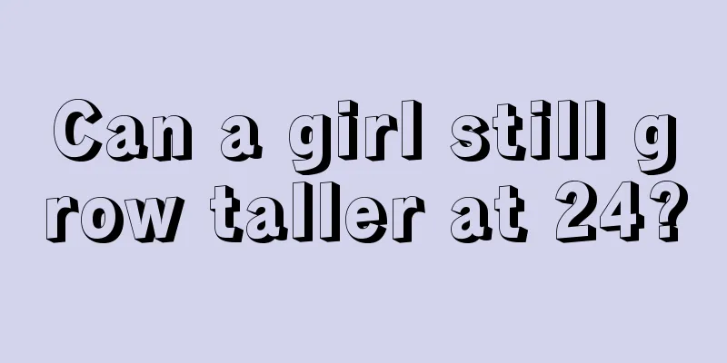 Can a girl still grow taller at 24?