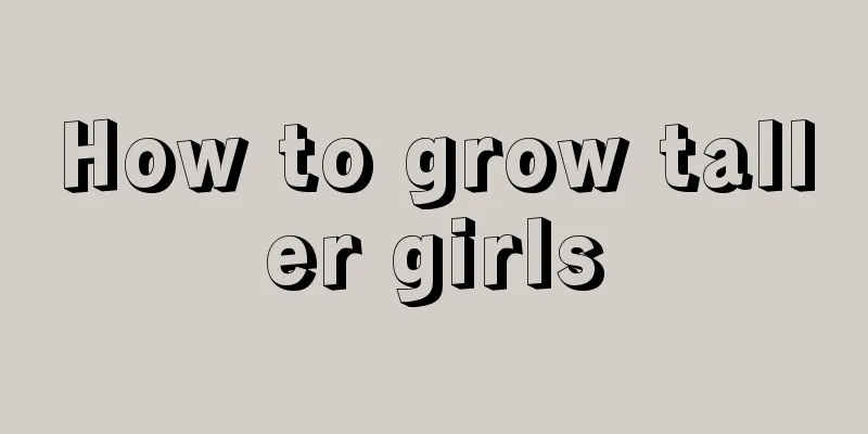 How to grow taller girls