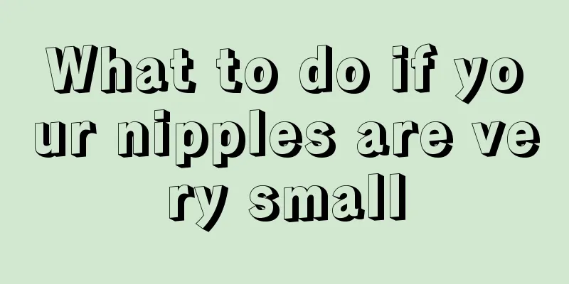 What to do if your nipples are very small