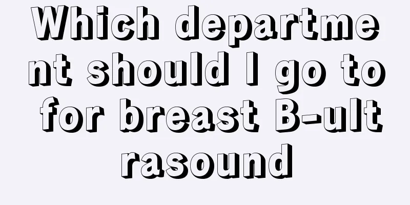 Which department should I go to for breast B-ultrasound