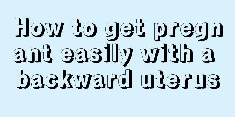 How to get pregnant easily with a backward uterus