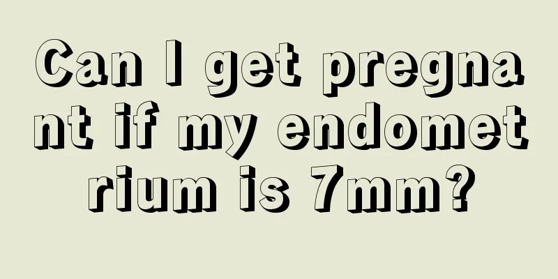 Can I get pregnant if my endometrium is 7mm?