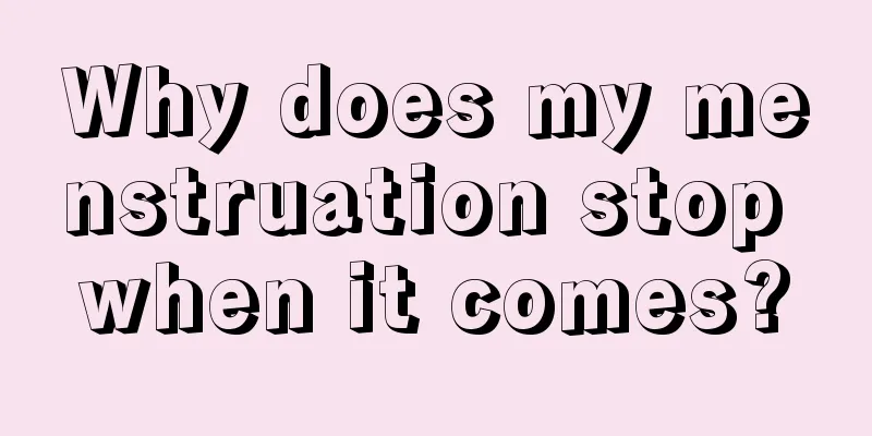 Why does my menstruation stop when it comes?