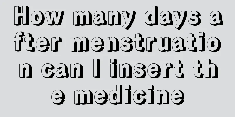 How many days after menstruation can I insert the medicine