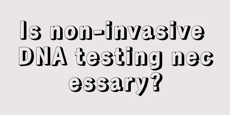 Is non-invasive DNA testing necessary?