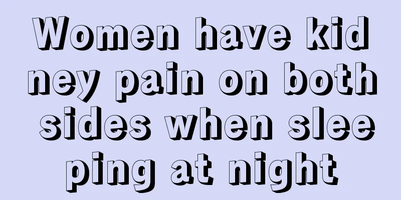 Women have kidney pain on both sides when sleeping at night