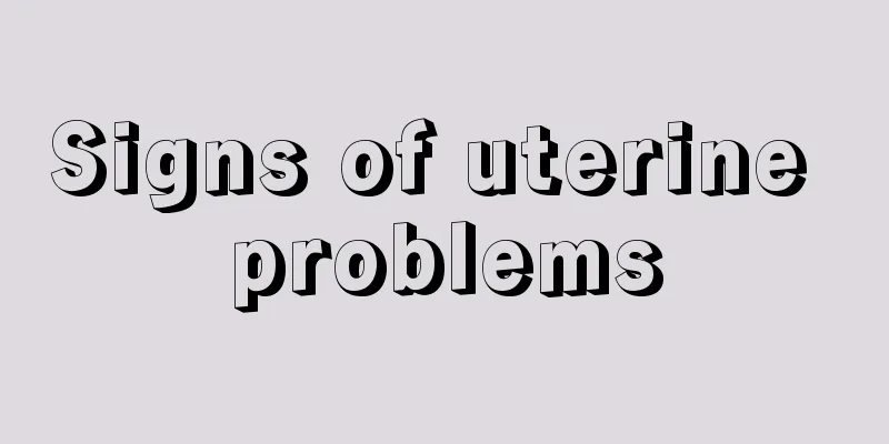 Signs of uterine problems