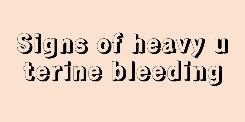 Signs of heavy uterine bleeding