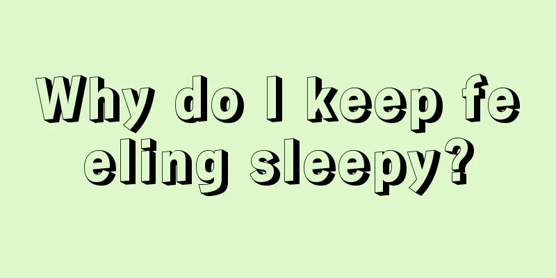 Why do I keep feeling sleepy?