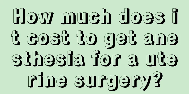 How much does it cost to get anesthesia for a uterine surgery?