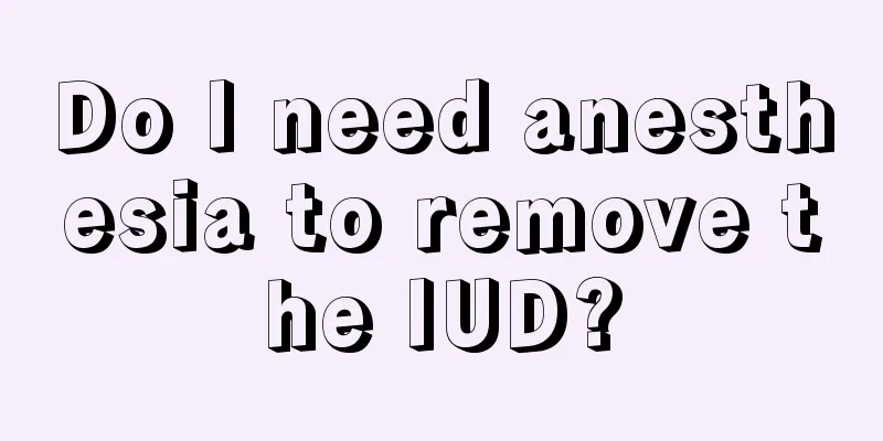 Do I need anesthesia to remove the IUD?