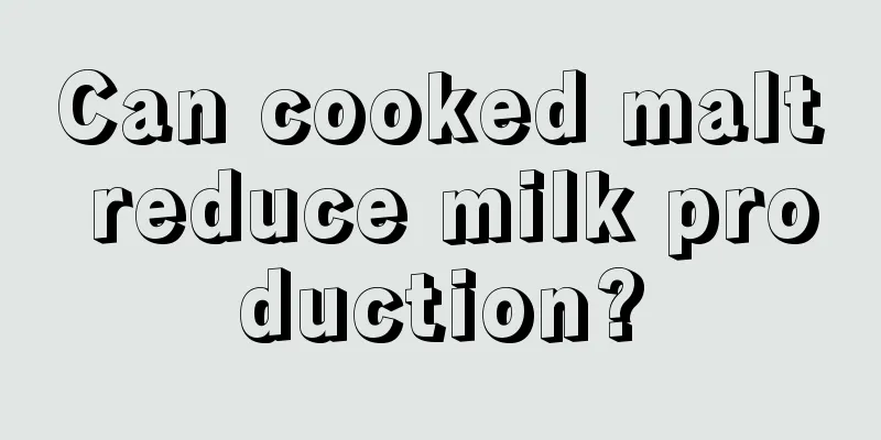 Can cooked malt reduce milk production?