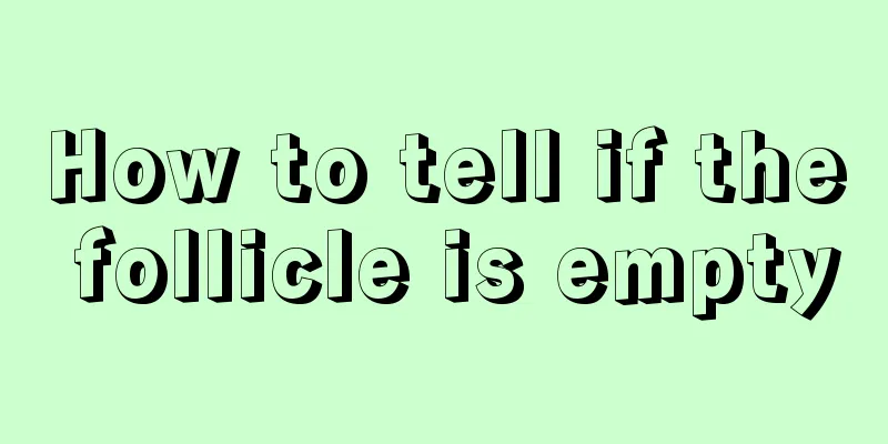 How to tell if the follicle is empty