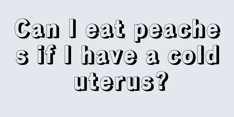 Can I eat peaches if I have a cold uterus?