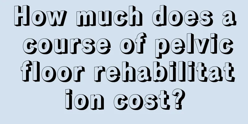 How much does a course of pelvic floor rehabilitation cost?