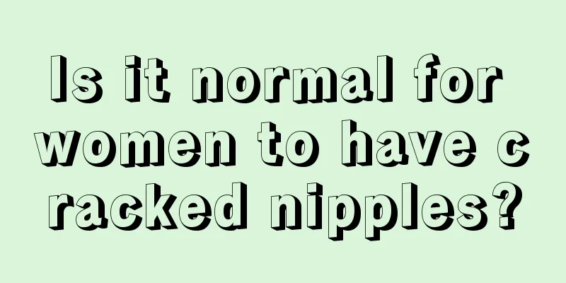 Is it normal for women to have cracked nipples?