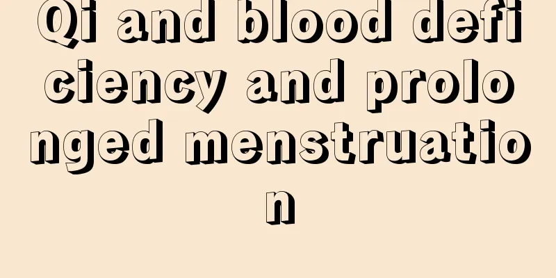 Qi and blood deficiency and prolonged menstruation