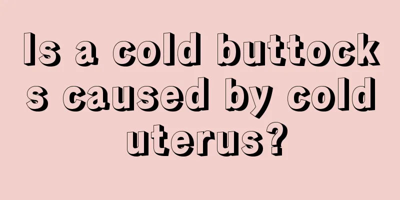 Is a cold buttocks caused by cold uterus?