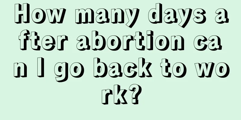 How many days after abortion can I go back to work?