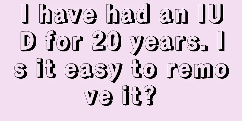 I have had an IUD for 20 years. Is it easy to remove it?