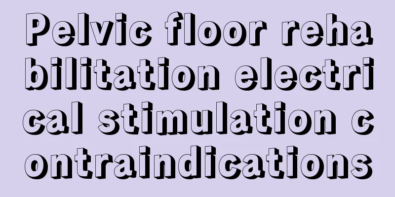 Pelvic floor rehabilitation electrical stimulation contraindications