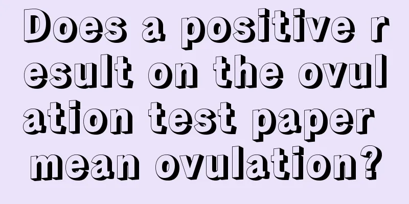 Does a positive result on the ovulation test paper mean ovulation?