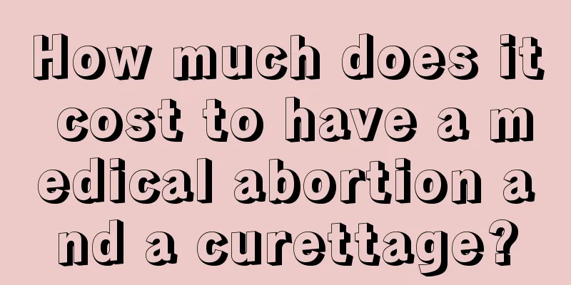 How much does it cost to have a medical abortion and a curettage?