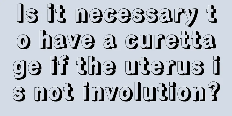 Is it necessary to have a curettage if the uterus is not involution?