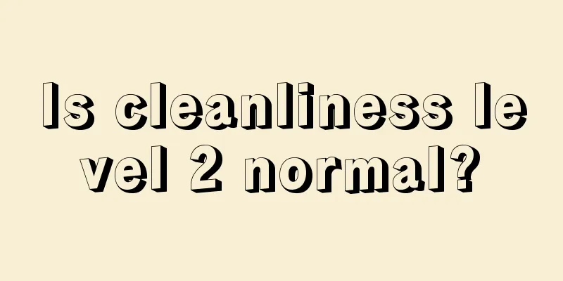 Is cleanliness level 2 normal?