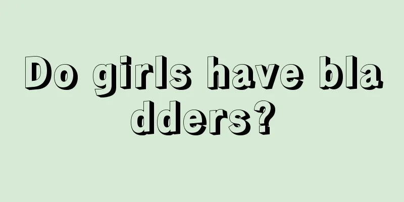 Do girls have bladders?