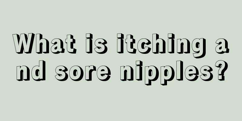 What is itching and sore nipples?