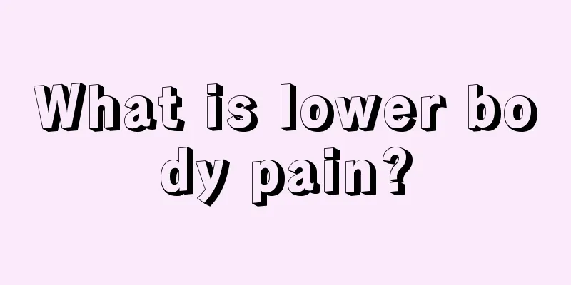 What is lower body pain?