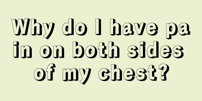 Why do I have pain on both sides of my chest?