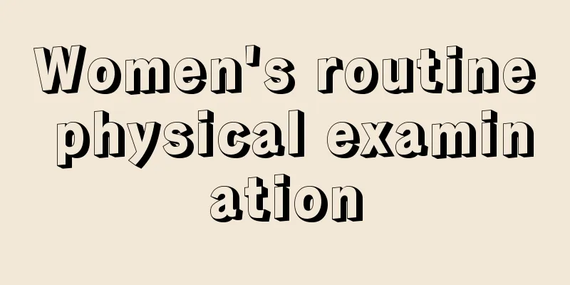 Women's routine physical examination