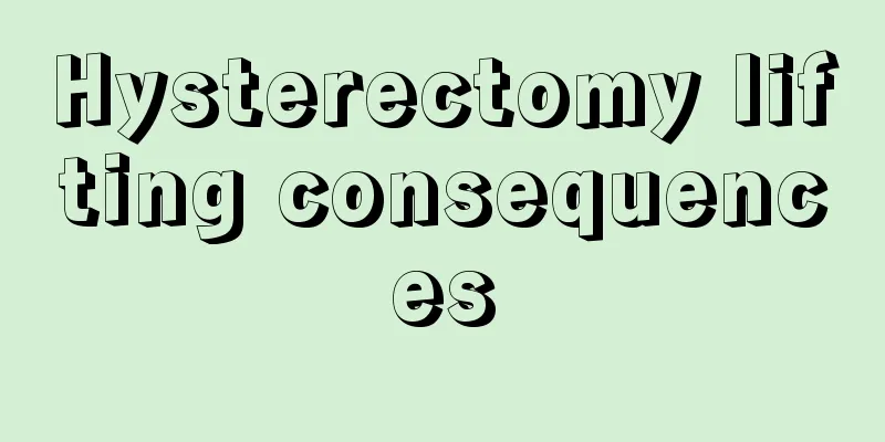 Hysterectomy lifting consequences