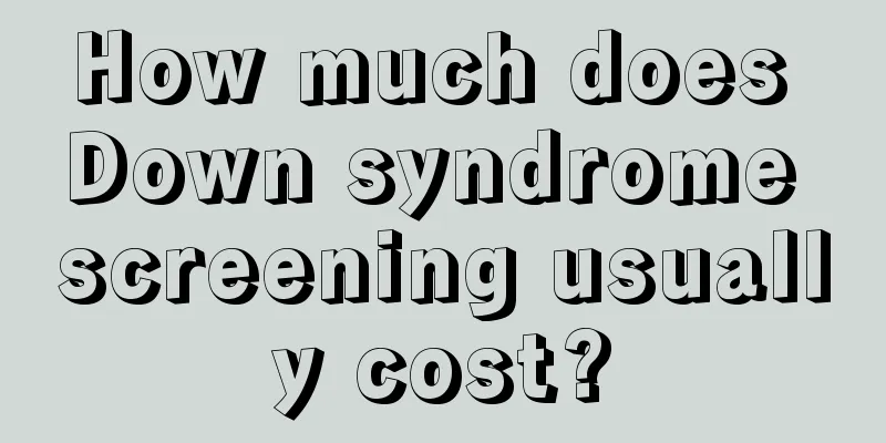 How much does Down syndrome screening usually cost?