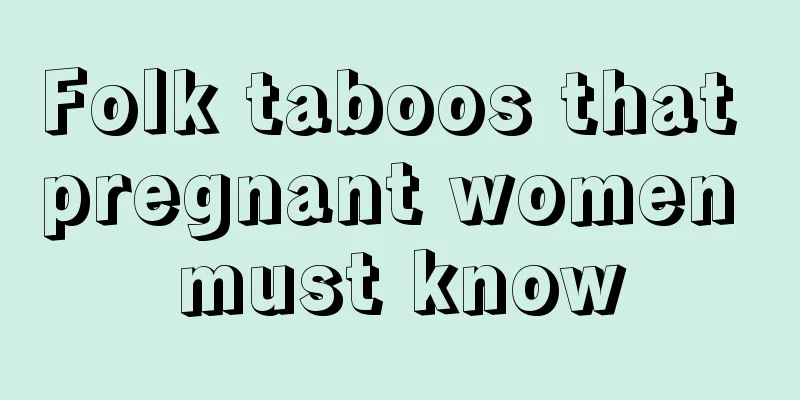 Folk taboos that pregnant women must know