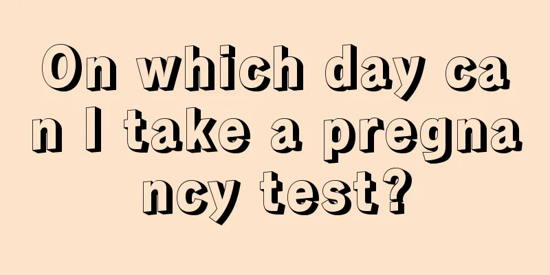 On which day can I take a pregnancy test?