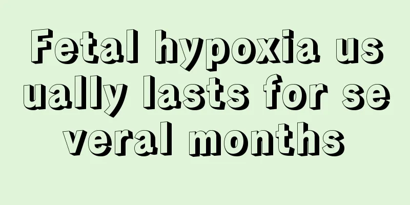 Fetal hypoxia usually lasts for several months