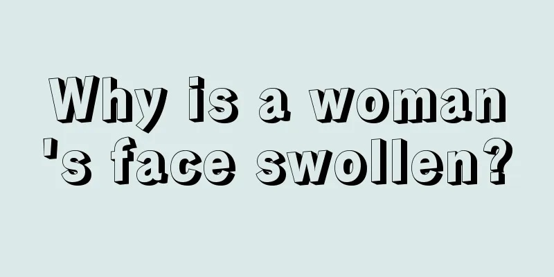 Why is a woman's face swollen?