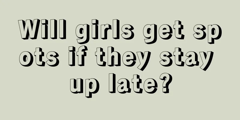 Will girls get spots if they stay up late?