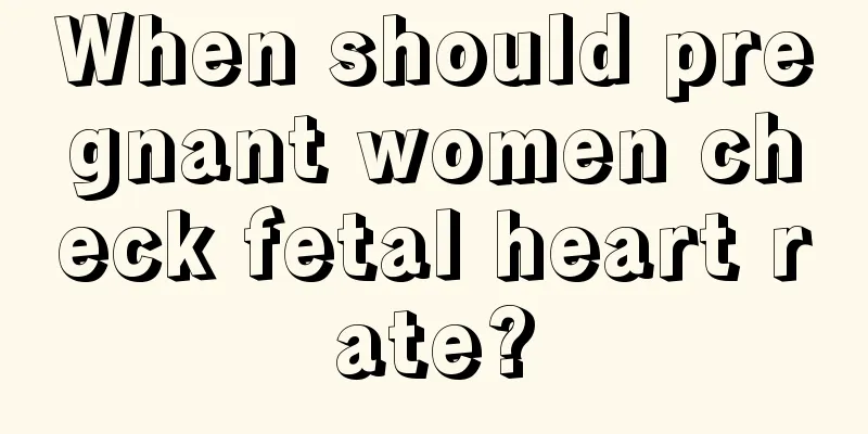 When should pregnant women check fetal heart rate?