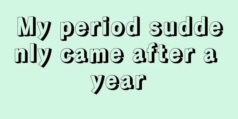 My period suddenly came after a year