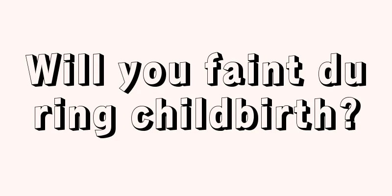 Will you faint during childbirth?