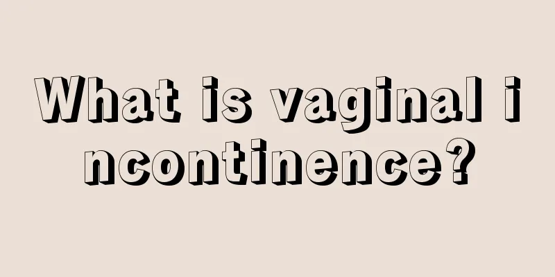 What is vaginal incontinence?