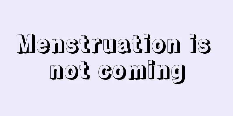 Menstruation is not coming