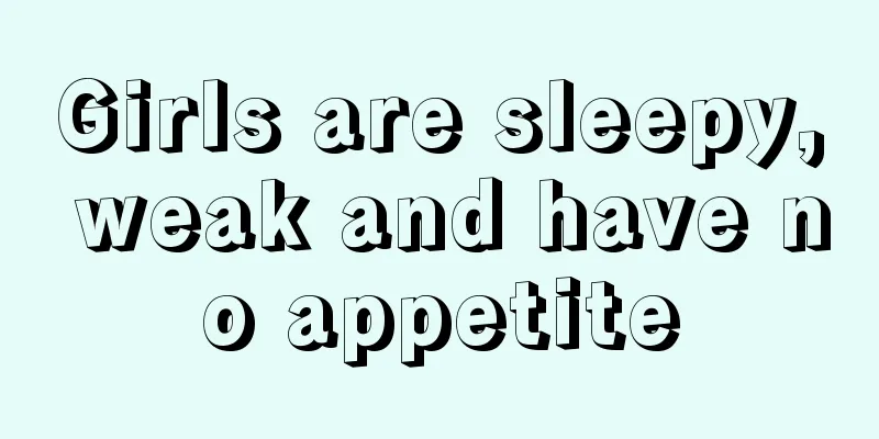 Girls are sleepy, weak and have no appetite